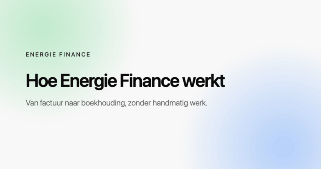 Hoe Energie Finance werkt: van factuur naar boekhouding zonder handmatig werk, via Peppol of een export in jouw formaat.
